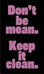 Don't be Mean, Keep it Clean